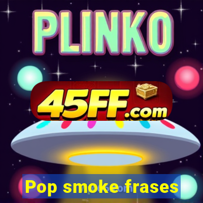 Pop smoke frases